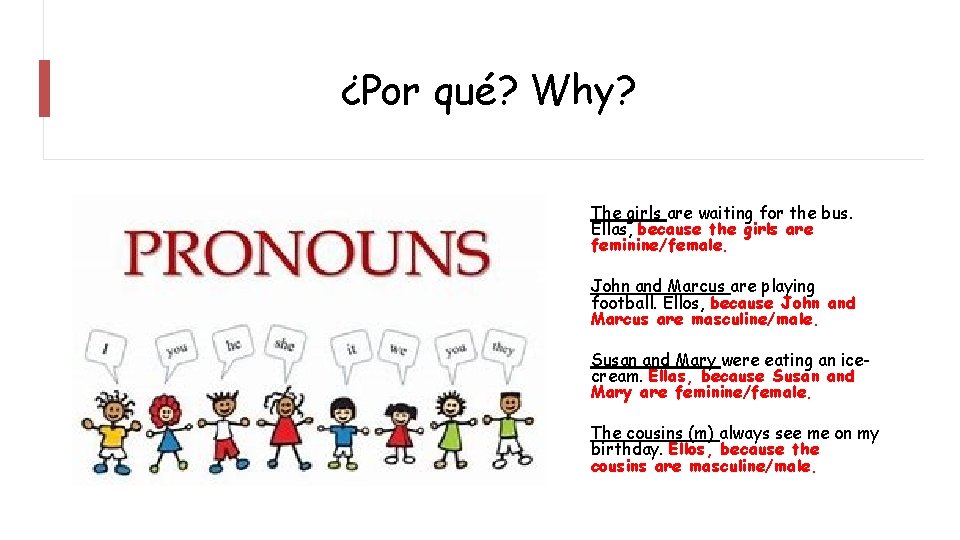 ¿Por qué? Why? The girls are waiting for the bus. Ellas, because the girls