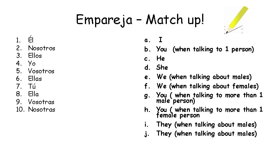 Empareja – Match up! 1. 2. 3. 4. 5. 6. 7. 8. 9. 10.