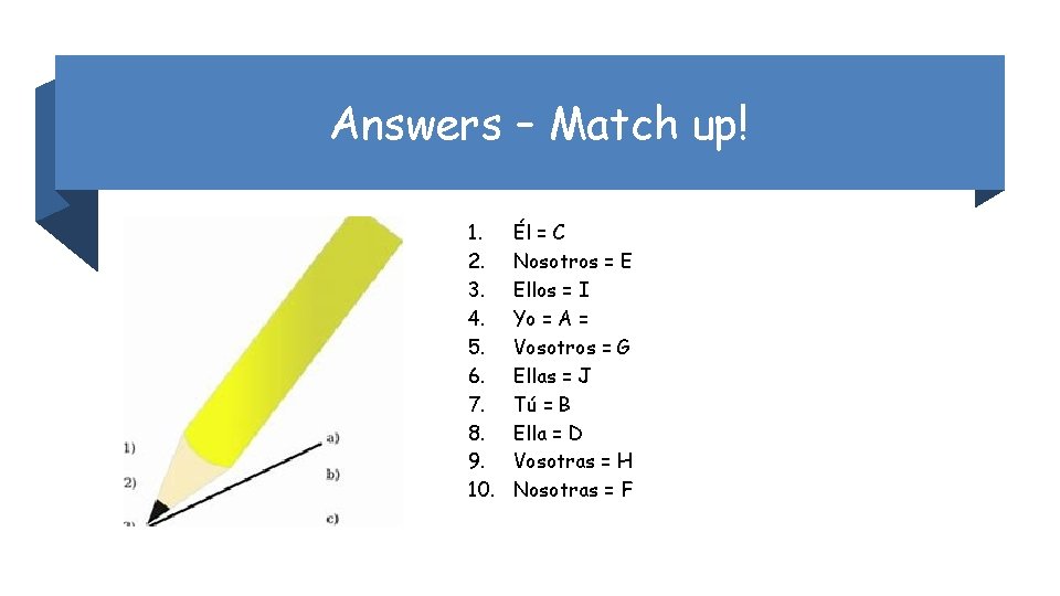 Answers – Match up! 1. 2. 3. 4. 5. 6. 7. 8. 9. 10.