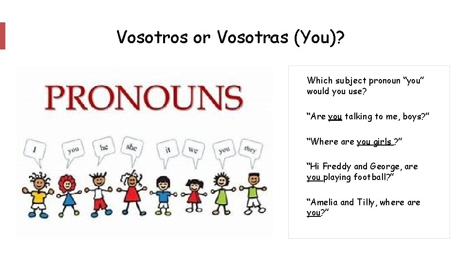 Vosotros or Vosotras (You)? Which subject pronoun “you” would you use? “Are you talking