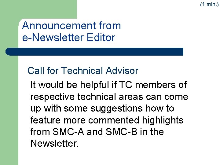 (1 min. ) Announcement from e-Newsletter Editor Call for Technical Advisor It would be