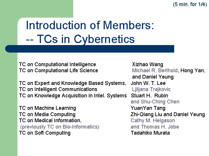(5 min. for 1/4) Introduction of Members: -- TCs in Cybernetics TC on Computational