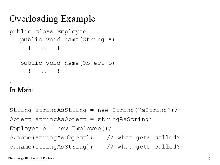 Overloading Example public class Employee { public void name(String s) { … } public