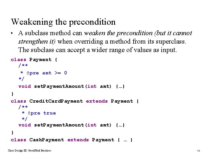 Weakening the precondition • A subclass method can weaken the precondition (but it cannot