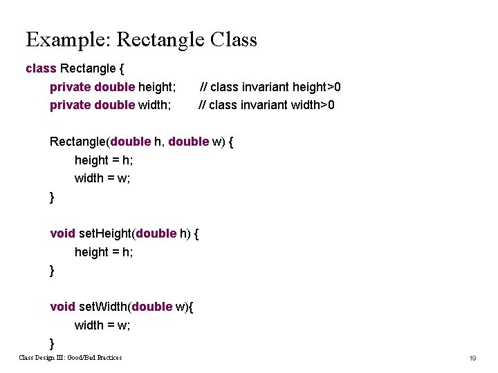 Example: Rectangle Class class Rectangle { private double height; private double width; // class