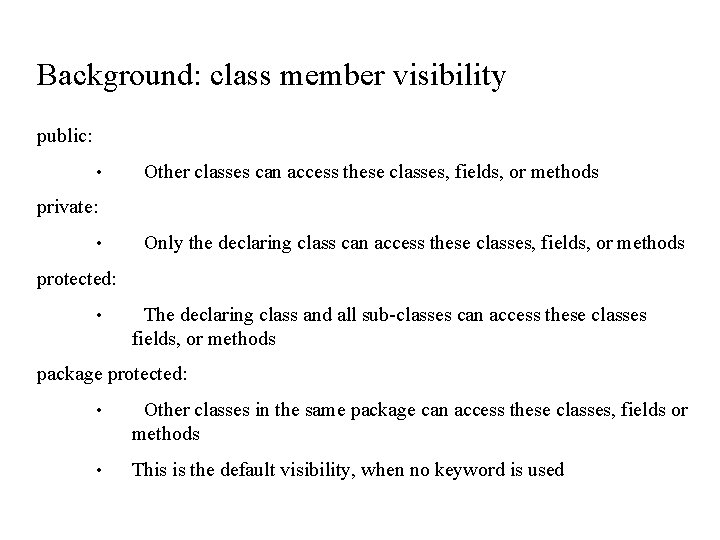 Background: class member visibility public: • Other classes can access these classes, fields, or