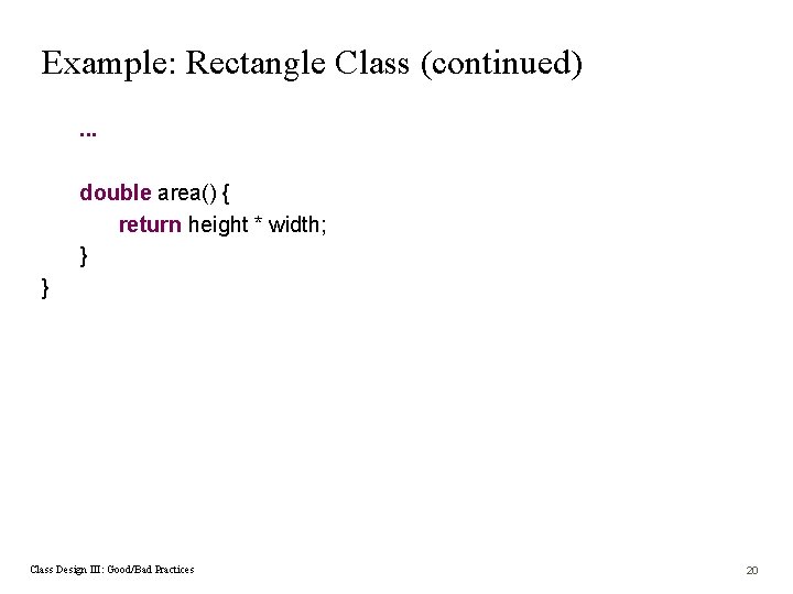 Example: Rectangle Class (continued). . . double area() { return height * width; }