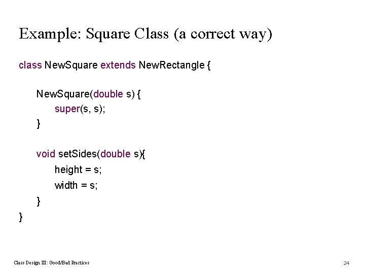 Example: Square Class (a correct way) class New. Square extends New. Rectangle { New.