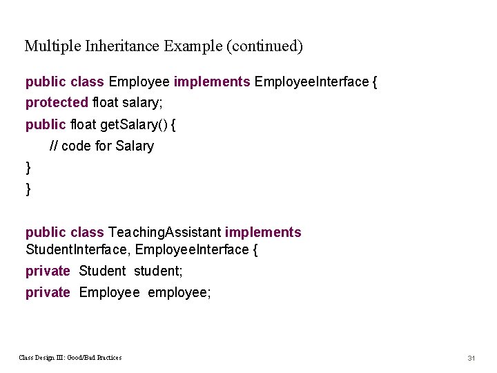 Multiple Inheritance Example (continued) public class Employee implements Employee. Interface { protected float salary;