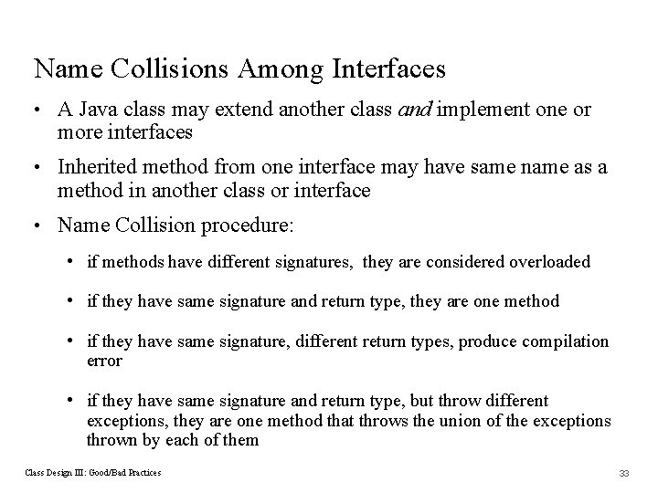 Name Collisions Among Interfaces • A Java class may extend another class and implement