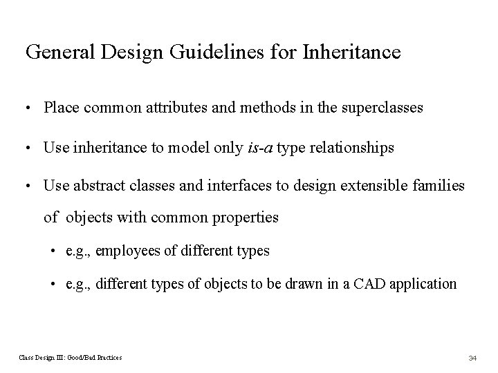 General Design Guidelines for Inheritance • Place common attributes and methods in the superclasses