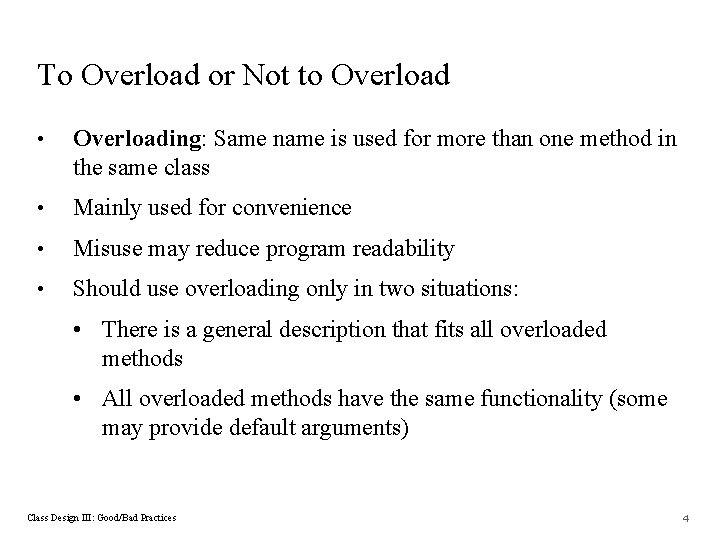 To Overload or Not to Overload • Overloading: Same name is used for more