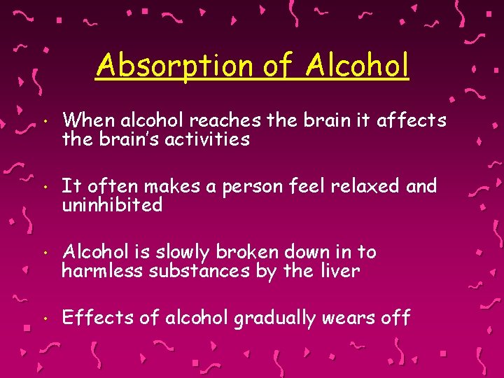 Absorption of Alcohol • When alcohol reaches the brain it affects the brain’s activities
