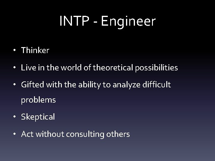 INTP - Engineer • Thinker • Live in the world of theoretical possibilities •