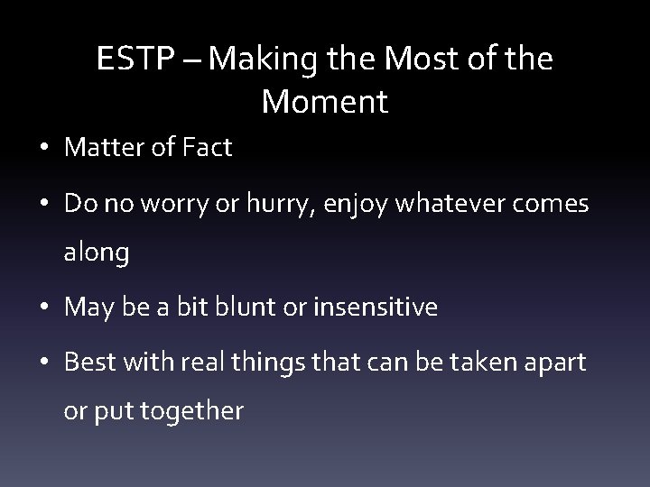 ESTP – Making the Most of the Moment • Matter of Fact • Do