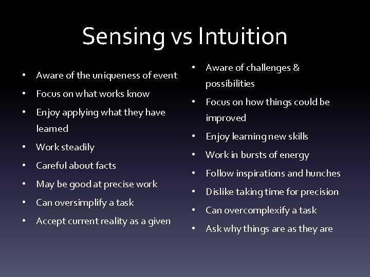 Sensing vs Intuition • Aware of the uniqueness of event • Focus on what