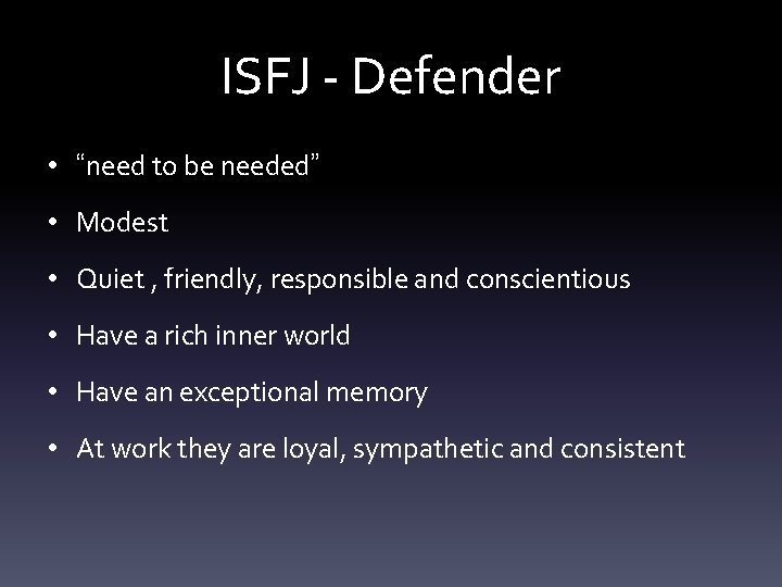 ISFJ - Defender • “need to be needed” • Modest • Quiet , friendly,