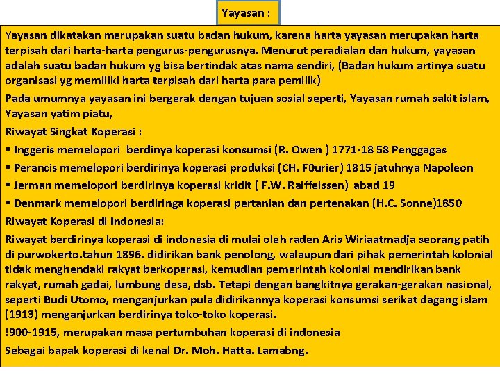 Yayasan : Yayasan dikatakan merupakan suatu badan hukum, karena harta yayasan merupakan harta terpisah