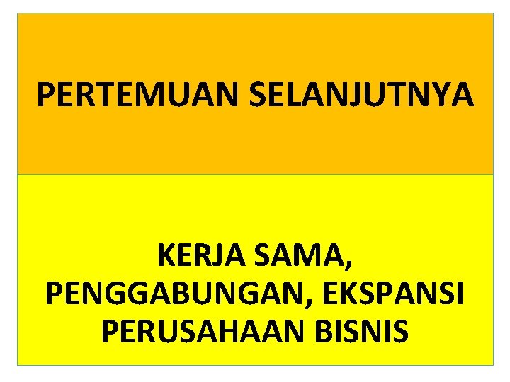 PERTEMUAN SELANJUTNYA KERJA SAMA, PENGGABUNGAN, EKSPANSI PERUSAHAAN BISNIS 