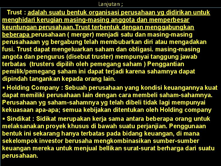 Lanjutan ; § Trust : adalah suatu bentuk organisasi perusahaan yg didirikan untuk menghidari