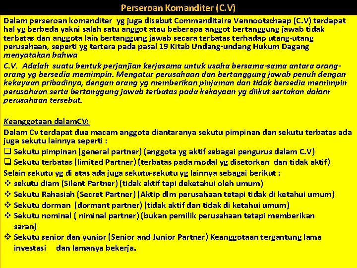 Perseroan Komanditer (C. V) Dalam perseroan komanditer yg juga disebut Commanditaire Vennootschaap (C. V)