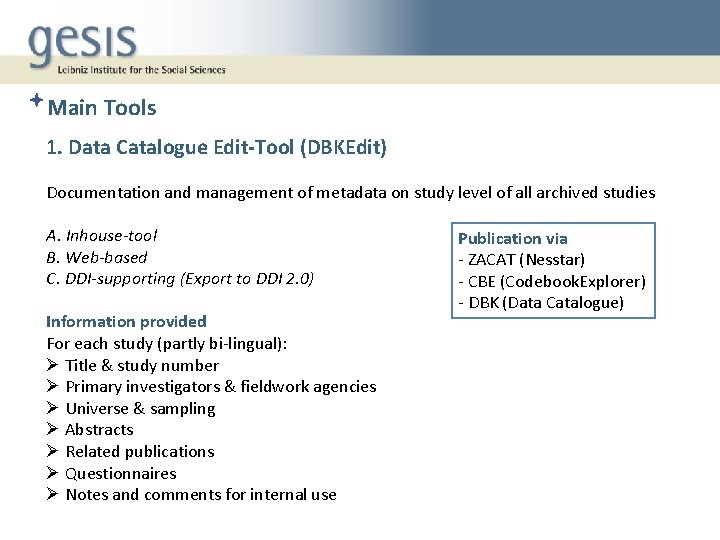 Main Tools 1. Data Catalogue Edit-Tool (DBKEdit) Documentation and management of metadata on study