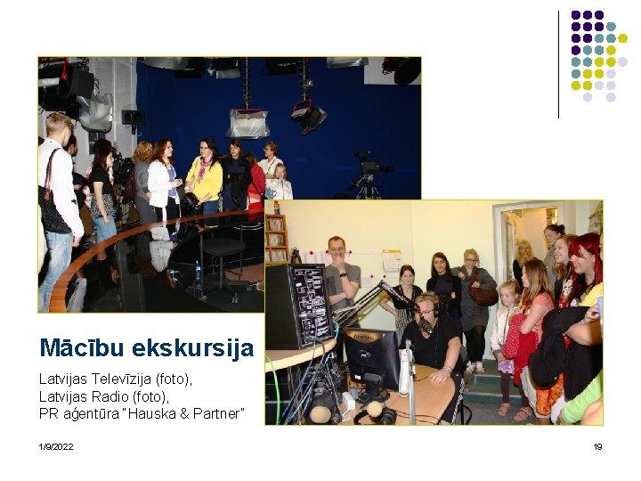 Mācību ekskursija Latvijas Televīzija (foto), Latvijas Radio (foto), PR aģentūra “Hauska & Partner” 1/9/2022