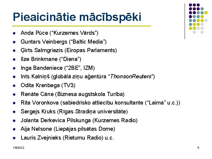 Pieaicinātie mācībspēki l Anda Pūce (“Kurzemes Vārds”) l Guntars Veinbergs (“Baltic Media”) l Ģirts