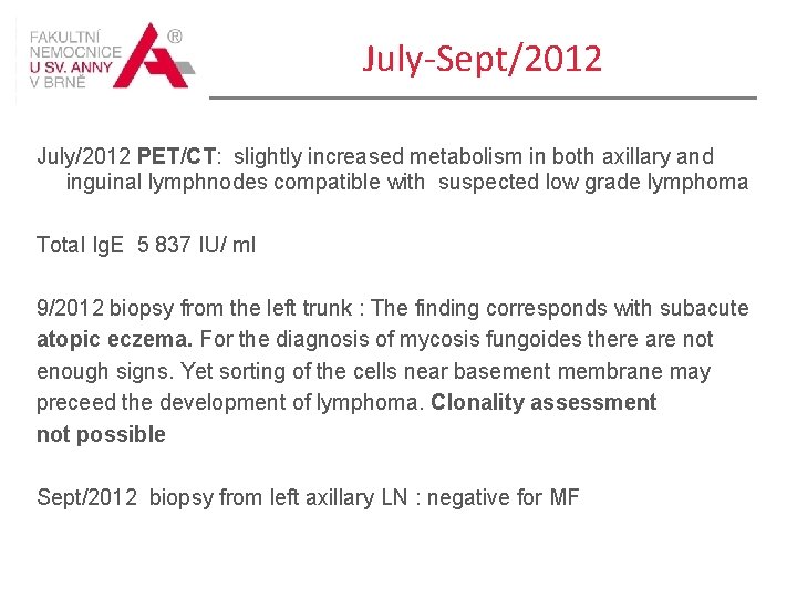 July-Sept/2012 July/2012 PET/CT: slightly increased metabolism in both axillary and inguinal lymphnodes compatible with