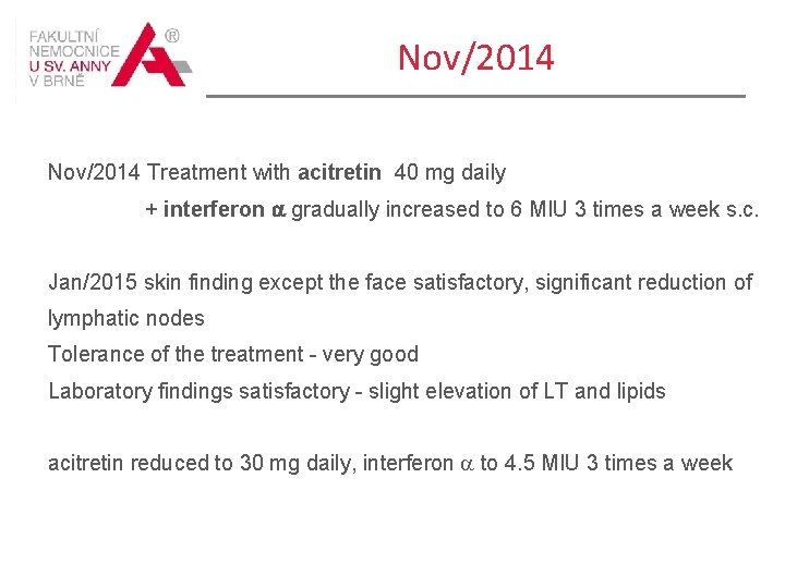 Nov/2014 Treatment with acitretin 40 mg daily + interferon a gradually increased to 6