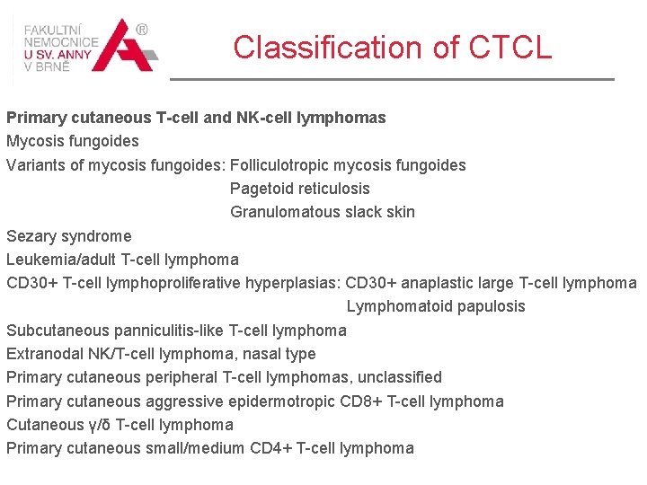 Classification of CTCL Primary cutaneous T-cell and NK-cell lymphomas Mycosis fungoides Variants of mycosis