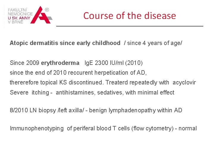 Course of the disease Atopic dermatitis since early childhood / since 4 years of