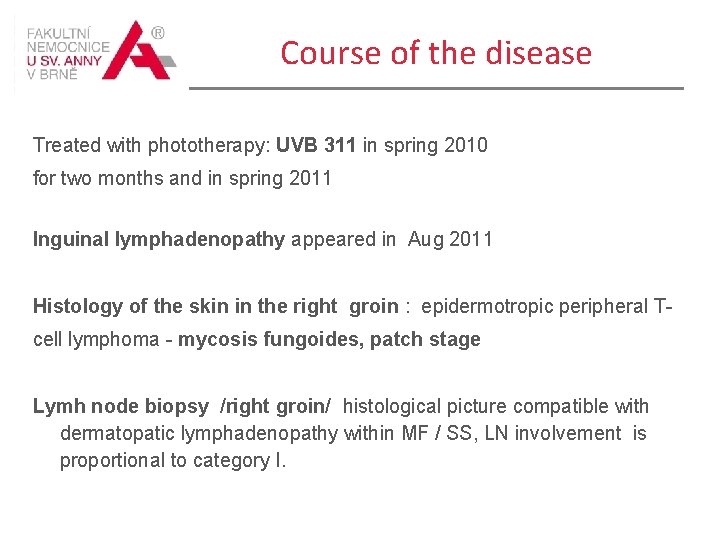 Course of the disease Treated with phototherapy: UVB 311 in spring 2010 for two