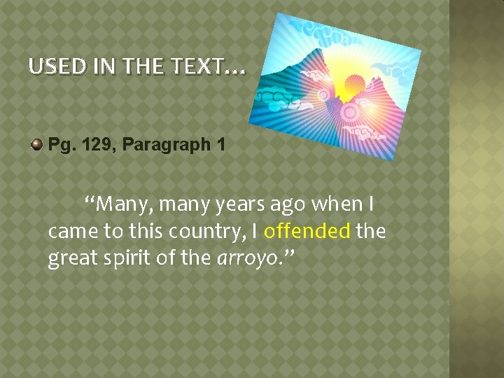 USED IN THE TEXT… Pg. 129, Paragraph 1 “Many, many years ago when I