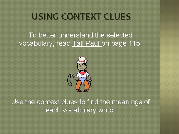 USING CONTEXT CLUES To better understand the selected vocabulary, read Tall Paul on page