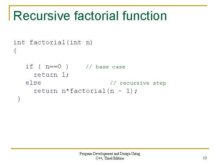 Recursive factorial function int factorial(int n) { if ( n==0 ) // base case