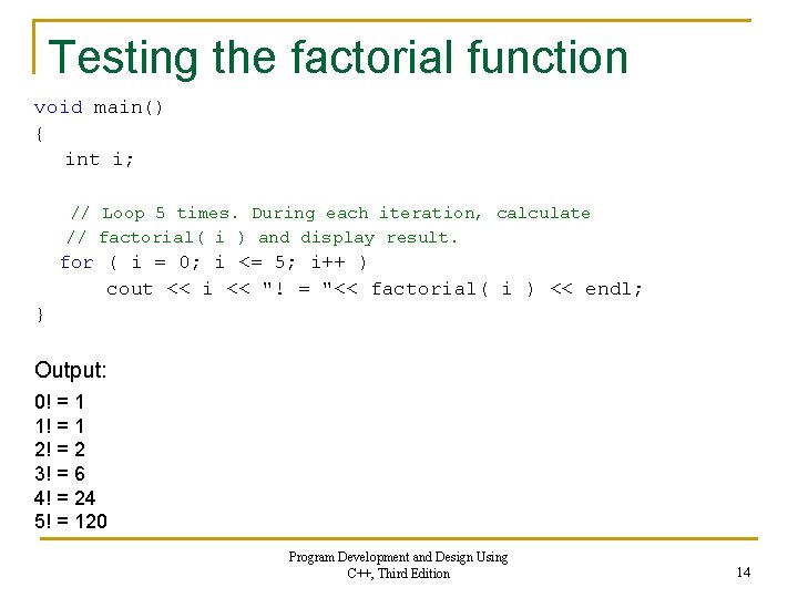 Testing the factorial function void main() { int i; // Loop 5 times. During