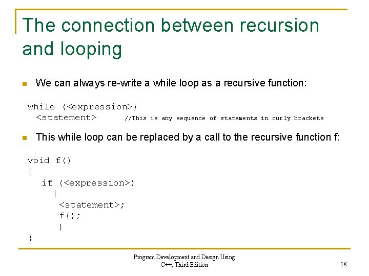 The connection between recursion and looping n We can always re-write a while loop