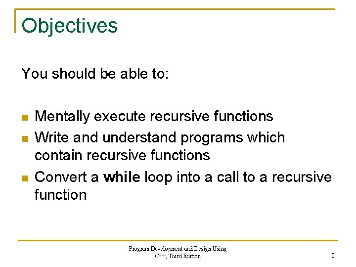 Objectives You should be able to: n n n Mentally execute recursive functions Write