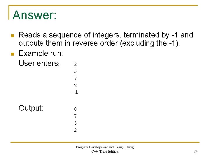 Answer: n n Reads a sequence of integers, terminated by -1 and outputs them