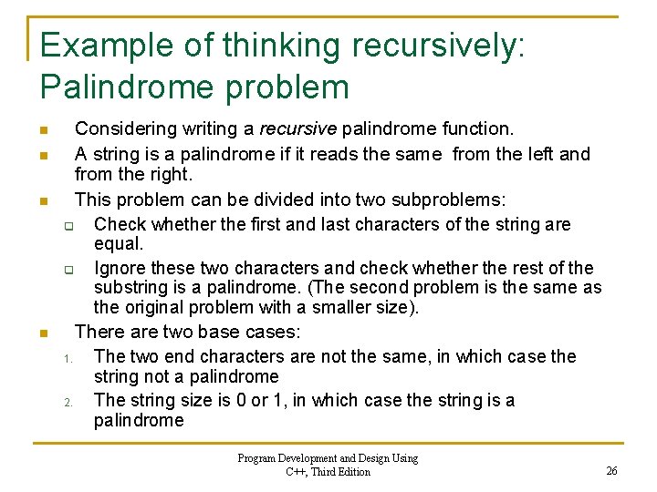 Example of thinking recursively: Palindrome problem n n Considering writing a recursive palindrome function.