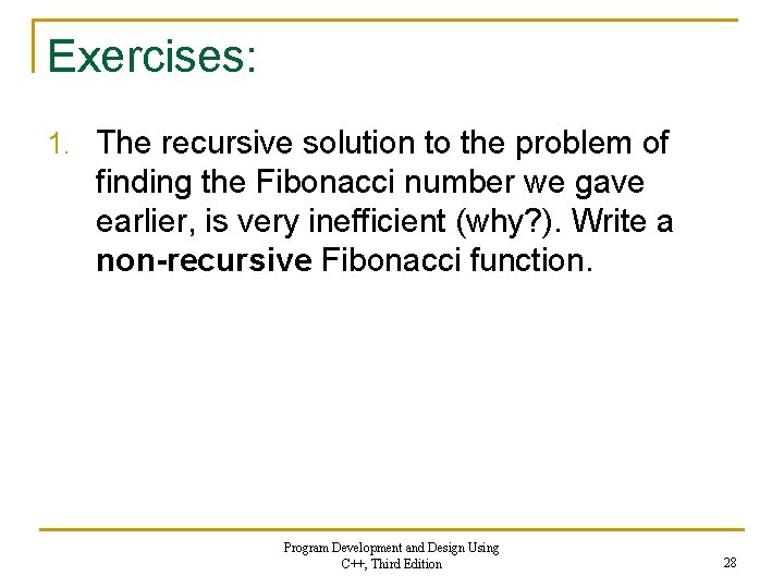 Exercises: 1. The recursive solution to the problem of finding the Fibonacci number we