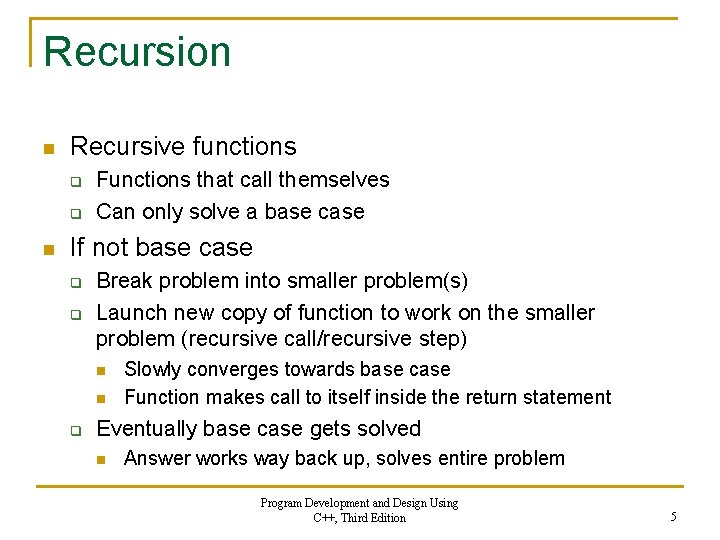 Recursion n Recursive functions q q n Functions that call themselves Can only solve