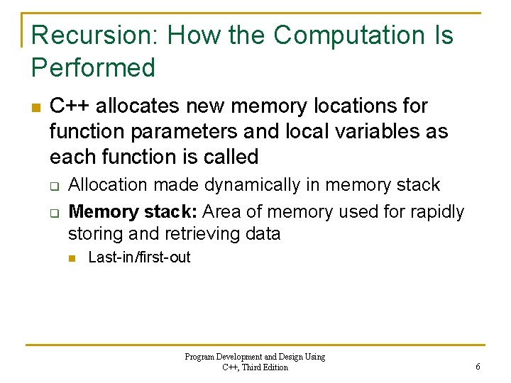 Recursion: How the Computation Is Performed n C++ allocates new memory locations for function