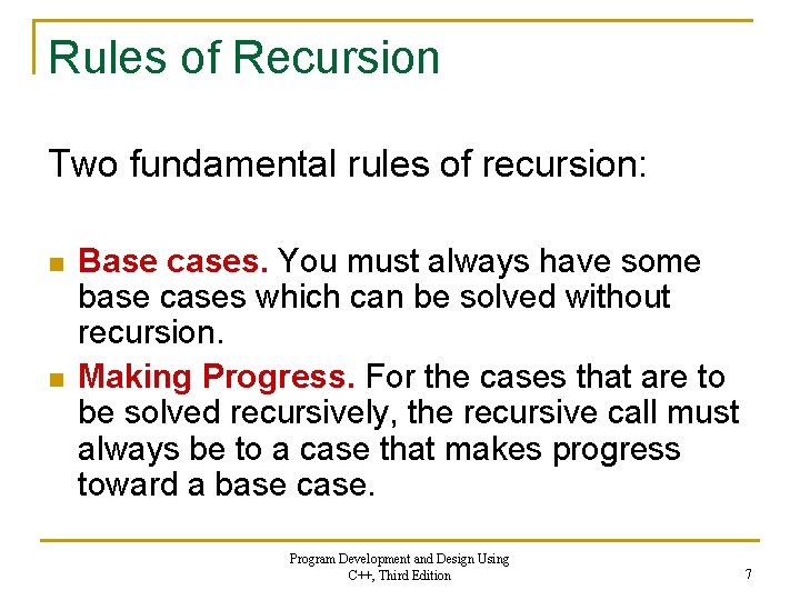 Rules of Recursion Two fundamental rules of recursion: n n Base cases. You must