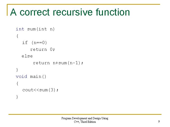 A correct recursive function int sum(int n) { if (n==0) return 0; else return