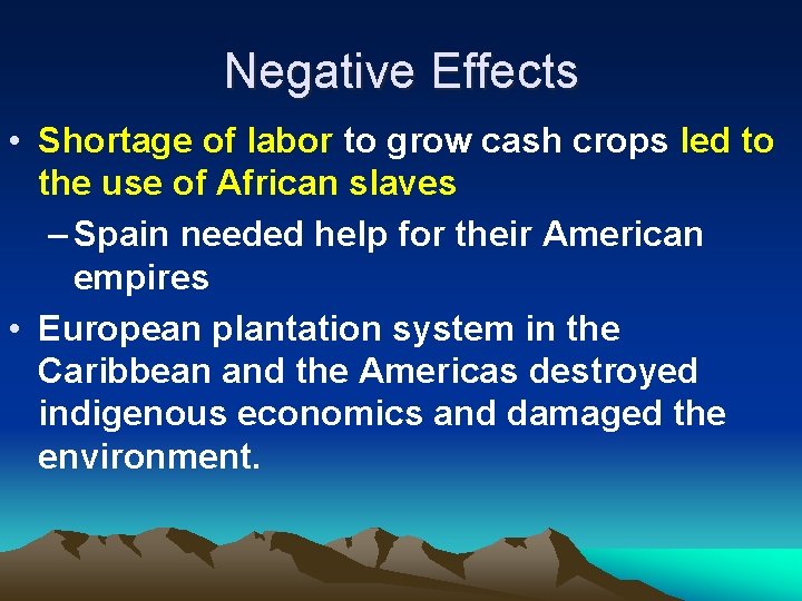 Negative Effects • Shortage of labor to grow cash crops led to the use