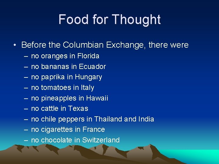 Food for Thought • Before the Columbian Exchange, there were – – – –