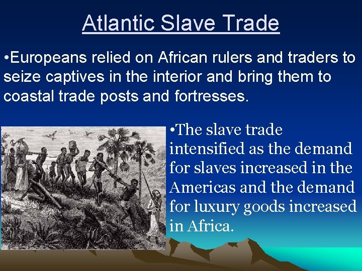 Atlantic Slave Trade • Europeans relied on African rulers and traders to seize captives