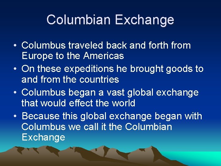 Columbian Exchange • Columbus traveled back and forth from Europe to the Americas •